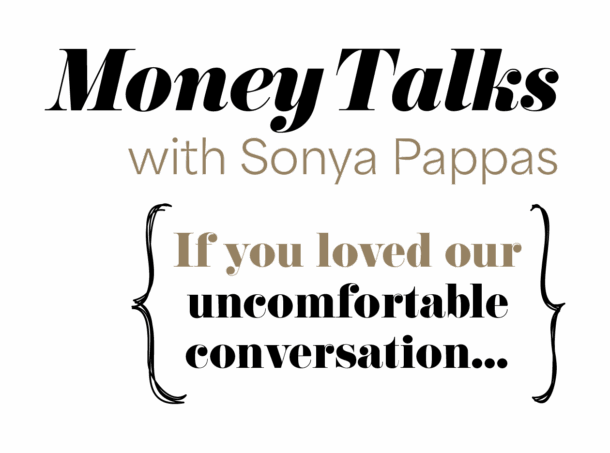 Money Talks with Sonya Papas. If you loved our uncomfortable conversation...